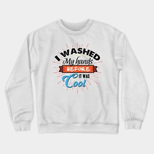 I washed my hands Crewneck Sweatshirt